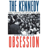 The Kennedy Obsession: The American Myth of JFK