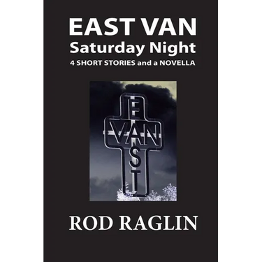 East Van Saturday Night: Four Short Stories and a Novella