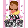 Mom Coloring Book Beautiful, Calm And Relaxing Patterns: Beautiful Designs And Humorous Quotes to Color, Relaxing Art Therapy For Busy Moms