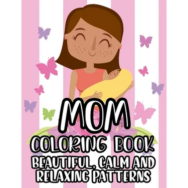 Mom Coloring Book Beautiful, Calm And Relaxing Patterns: Beautiful Designs And Humorous Quotes to Color, Relaxing Art Therapy For Busy Moms