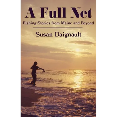 A Full Net: Fishing Stories from Maine and Beyond