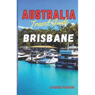 Australia travel guide BRISBANE: Exploring Brisbane City (Australia's Vibrant gem)