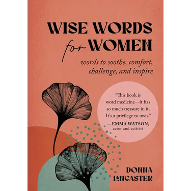 Wise Words for Women: Words to Soothe, Comfort, Challenge, and Inspire