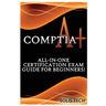 Comptia A+: All-In-One Certification Exam Guide for Beginners!