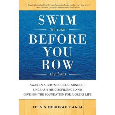 Swim the Lake Before You Row the Boat: Awaken a Boy's Success Mindset, Unleash His Confidence and Give Him the Foundation for a Great Life