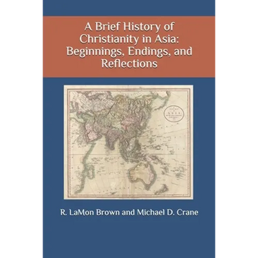 A Brief History of Christianity in Asia: Beginnings, Endings, and Reflections