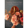 Feeling God in Pain: A 7-Day Devotional on Seeing God's Work in the Midst of Suffering