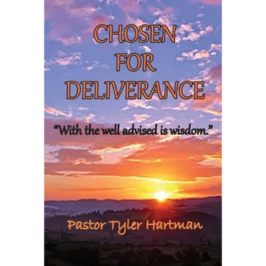 Chosen For Deliverance: With the Well Advised is Wisdom