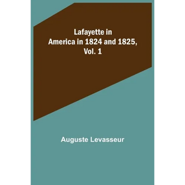 Lafayette in America in 1824 and 1825, Vol. 1