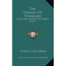 The Grasses Of Tennessee: Including Cereals And Forage Plants