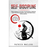 Self-Discipline: Achieve Your Goals & Live the Life You Want (How to Build your Self-Confidence, Improve your Time Management and your Emotional Intel