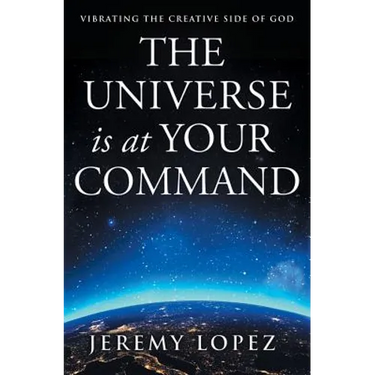 The Universe Is at Your Command: Vibrating the Creative Side of God