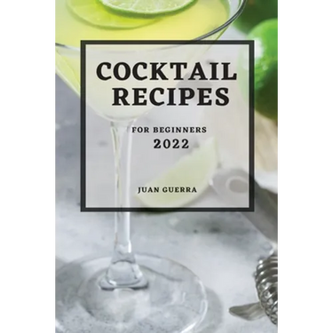 Cocktail Recipes 2022: For Beginners