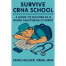 Survive CRNA School: Guide to Success as a Nurse Anesthesia Student