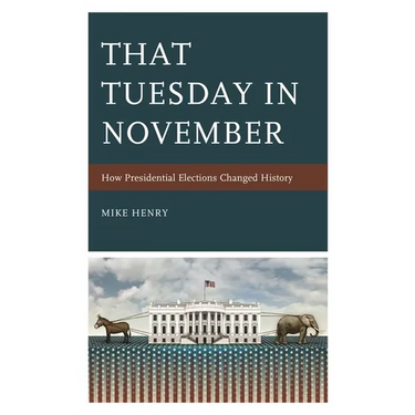 That Tuesday in November: How Presidential Elections Changed History