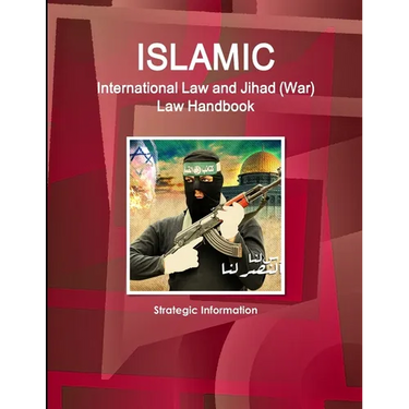 Islamic International Law and Jihad (War) Law Handbook - Strategic Information