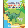 Colossal Trex Dinosaur Coloring Book, Big Activity Book of Dinosaur For Kids Ages 3+: Fantastic big animal coloring book gift for boys and girls with