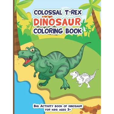 Colossal Trex Dinosaur Coloring Book, Big Activity Book of Dinosaur For Kids Ages 3+: Fantastic big animal coloring book gift for boys and girls with