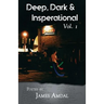 Deep, Dark & Inspirational Volume 1