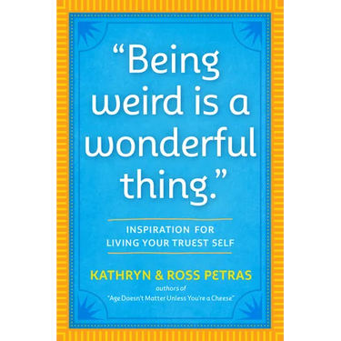Being Weird Is a Wonderful Thing: Inspiration for Living Your Truest Self