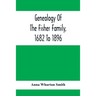Genealogy Of The Fisher Family, 1682 To 1896