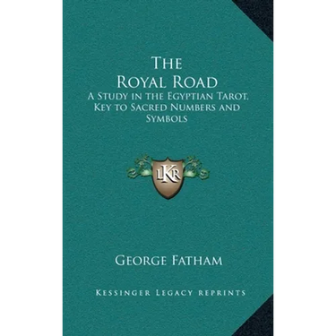 The Royal Road: A Study in the Egyptian Tarot, Key to Sacred Numbers and Symbols