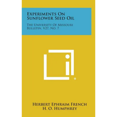 Experiments On Sunflower Seed Oil: The University Of Missouri Bulletin, V27, No. 7