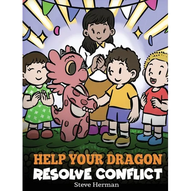 Help Your Dragon Resolve Conflict: A Children's Story About Conflict Resolution