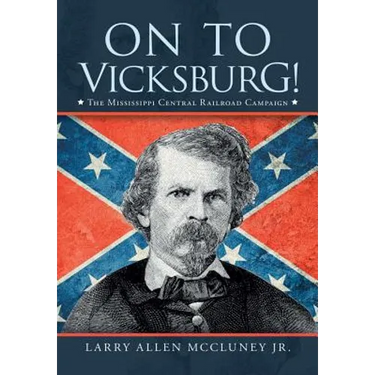 On to Vicksburg!: The Mississippi Central Railroad Campaign