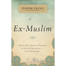 The Ex-Muslim: How One Daring Prayer to Jesus Changed a Life Forever