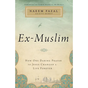 The Ex-Muslim: How One Daring Prayer to Jesus Changed a Life Forever