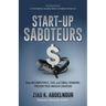 Start-Up Saboteurs: How Incompetence, Ego, and Small Thinking Prevent True Wealth Creation