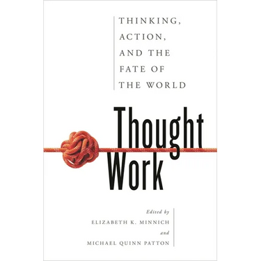 Thought Work: Thinking, Action, and the Fate of the World