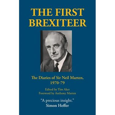 The First Brexiteer: The Diaries of Sir Neil Marten, 1970 - 79