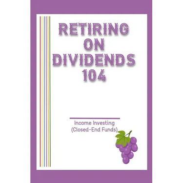 Retiring on Dividends 104: Income Investing (Closed-End Funds)