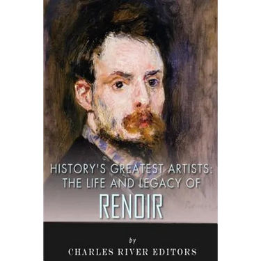 History's Greatest Artists: The Life and Legacy of Renoir