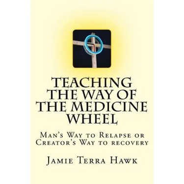 Teaching the Way of the Medicine Wheel: A Native American Approach to Recovery