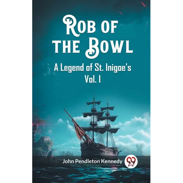 Rob of the Bowl A Legend of St. Inigoe's Vol. I