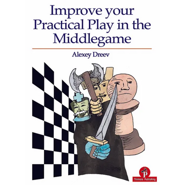 Improve Your Practical Play in the Middlegame