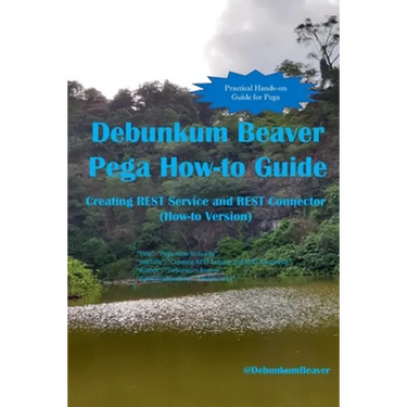 Debunkum Beaver Pega How-to Guide: Creating REST Service and REST Connector (How-to Version)