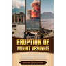 Eruption of Mount Vesuvius: A Brief Overview from Beginning to the End