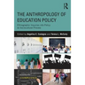 The Anthropology of Education Policy: Ethnographic Inquiries into Policy as Sociocultural Process