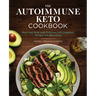 The Autoimmune Keto Cookbook: Heal Your Body with Delicious Aip-Compliant Recipes and Meal Plans
