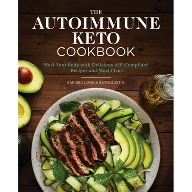 The Autoimmune Keto Cookbook: Heal Your Body with Delicious Aip-Compliant Recipes and Meal Plans