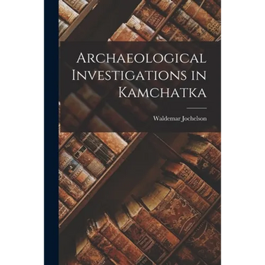 Archaeological Investigations in Kamchatka