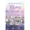 Redeeming Mama: Purpose-Filled Prayers for Your Newborn