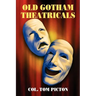Old Gotham Theatricals: Selections from a Series, "Reminiscences of a Man About Town"