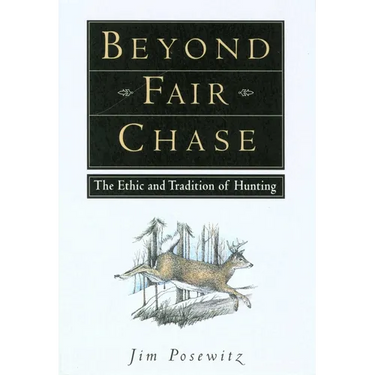 Beyond Fair Chase: The Ethic and Tradition of Hunting