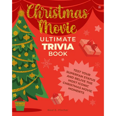 Christmas Movie Ultimate Trivia Book: Test Your Superfan Status and Relive the Most Iconic Christmas Movie Moments