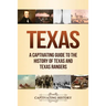 Texas: A Captivating Guide to the History of Texas and Texas Rangers